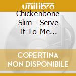 Chickenbone Slim - Serve It To Me Hot cd