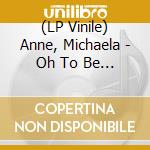 (LP Vinile) Anne, Michaela - Oh To Be That Free - Clear Vinyl lp vinile