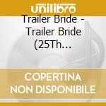 Trailer Bride - Trailer Bride (25Th Anniversary) (Indie Exclusive) cd