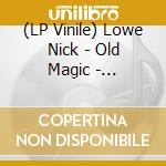 (LP Vinile) Lowe Nick - Old Magic - Remastered Ed. lp vinile