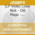 (LP Vinile) Lowe Nick - Old Magic - Remastered Ed. vinile