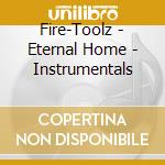 Fire-Toolz - Eternal Home - Instrumentals cd