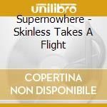 Supernowhere - Skinless Takes A Flight cd