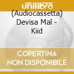 (Audiocassetta) Devisa Mal - Kiid cd musicale