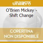 O'Brien Mickey - Shift Change cd