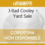 J-Rad Cooley - Yard Sale cd musicale