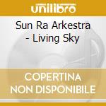 Sun Ra Arkestra - Living Sky cd