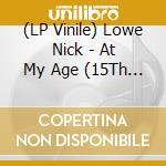 (LP Vinile) Lowe Nick - At My Age (15Th Anniversary - Silver Vinyl) vinile