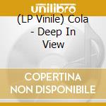 (LP Vinile) Cola - Deep In View lp vinile