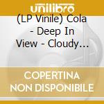 (LP Vinile) Cola - Deep In View - Cloudy Clear Vinyl lp vinile