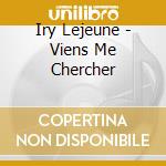 Iry Lejeune - Viens Me Chercher cd