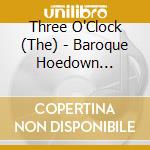 Three O'Clock (The) - Baroque Hoedown (Expanded Edition) cd