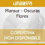 Mansur - Oscuras Flores cd