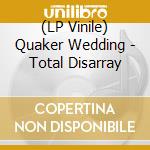 (LP Vinile) Quaker Wedding - Total Disarray vinile