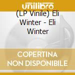 (LP Vinile) Eli Winter - Eli Winter vinile