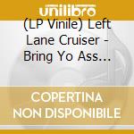 (LP Vinile) Left Lane Cruiser - Bring Yo Ass To The Table (Yellow) vinile