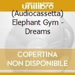 (Audiocassetta) Elephant Gym - Dreams cd