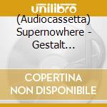 (Audiocassetta) Supernowhere - Gestalt -Download cd musicale