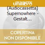 (Audiocassetta) Supernowhere - Gestalt -Download cd