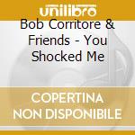 Bob Corritore & Friends - You Shocked Me cd
