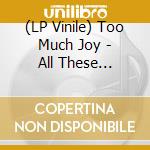 (LP Vinile) Too Much Joy - All These Fucking Feelings (Clear With Red Splatter Vinyl) lp vinile
