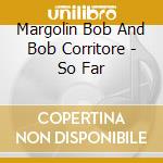 Margolin Bob And Bob Corritore - So Far cd