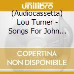 (Audiocassetta) Lou Turner - Songs For John Venn cd