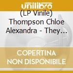 (LP Vinile) Thompson Chloe Alexandra - They Will Never Burn The Stars vinile
