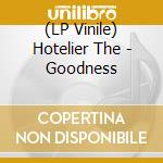 (LP Vinile) Hotelier The - Goodness vinile
