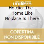 Hotelier The - Home Like Noplace Is There cd