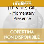 (LP Vinile) Gift - Momentary Presence vinile