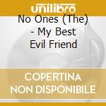 No Ones (The) - My Best Evil Friend cd musicale