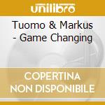 Tuomo & Markus - Game Changing cd musicale