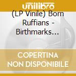 (LP Vinile) Born Ruffians - Birthmarks (10Th Anniv.) - Trans. Blue vinile