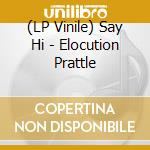 (LP Vinile) Say Hi - Elocution Prattle vinile