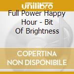 Full Power Happy Hour - Bit Of Brightness cd