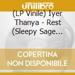 (LP Vinile) Iyer Thanya - Rest (Sleepy Sage Vinyl) lp vinile