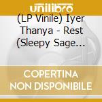 (LP Vinile) Iyer Thanya - Rest (Sleepy Sage Vinyl) vinile