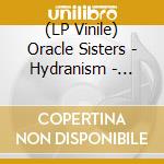 (LP Vinile) Oracle Sisters - Hydranism - Cream Vinyl vinile