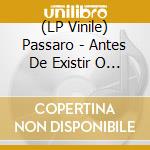 (LP Vinile) Passaro - Antes De Existir O Mundo - Blue Vinyl vinile