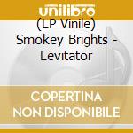 (LP Vinile) Smokey Brights - Levitator lp vinile
