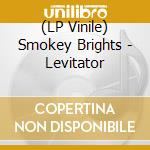 (LP Vinile) Smokey Brights - Levitator vinile