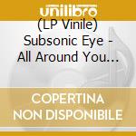 (LP Vinile) Subsonic Eye - All Around You (Ultra Clear Vinyl) lp vinile