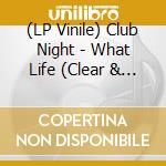(LP Vinile) Club Night - What Life (Clear & Pink Split Vinyl) vinile