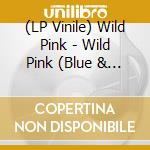 (LP Vinile) Wild Pink - Wild Pink (Blue & Coke Split Vinyl) vinile