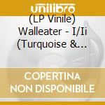 (LP Vinile) Walleater - I/Ii (Turquoise & White Swirl Vinyl) vinile