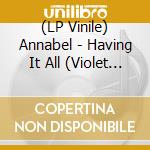 (LP Vinile) Annabel - Having It All (Violet Vinyl) vinile