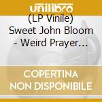 (LP Vinile) Sweet John Bloom - Weird Prayer (Clear Vinyl) vinile