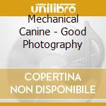 Mechanical Canine - Good Photography cd