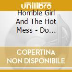 Horrible Girl And The Hot Mess - Do You Know Who Your Friends Are? cd
